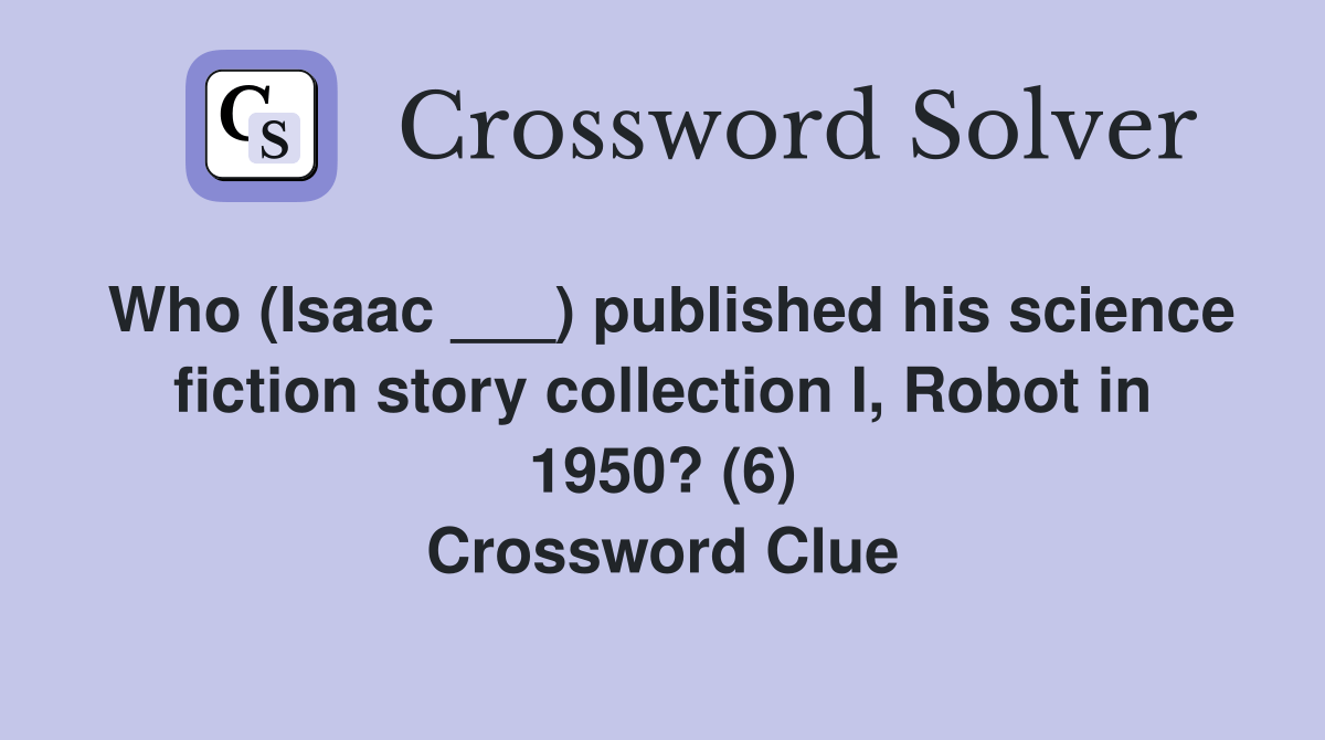 Who (Isaac ___) published his science fiction story collection I, Robot